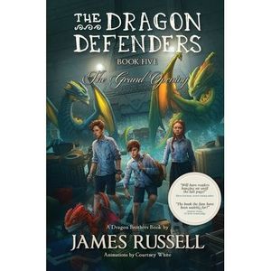 The Dragon Defenders - Book Five: The Grand Opening -- James Russell